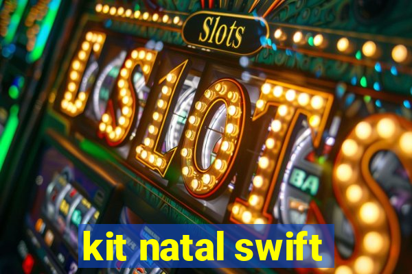 kit natal swift